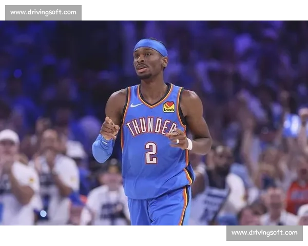 亚历山大:雷霆进攻侵略性升级,禁区决策更果断成关键 亚历山大:雷霆进攻侵略性升级,禁区决策更果断成关键